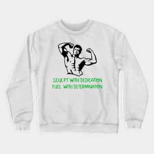 Sculpt with dedication, Fuel with determination Crewneck Sweatshirt